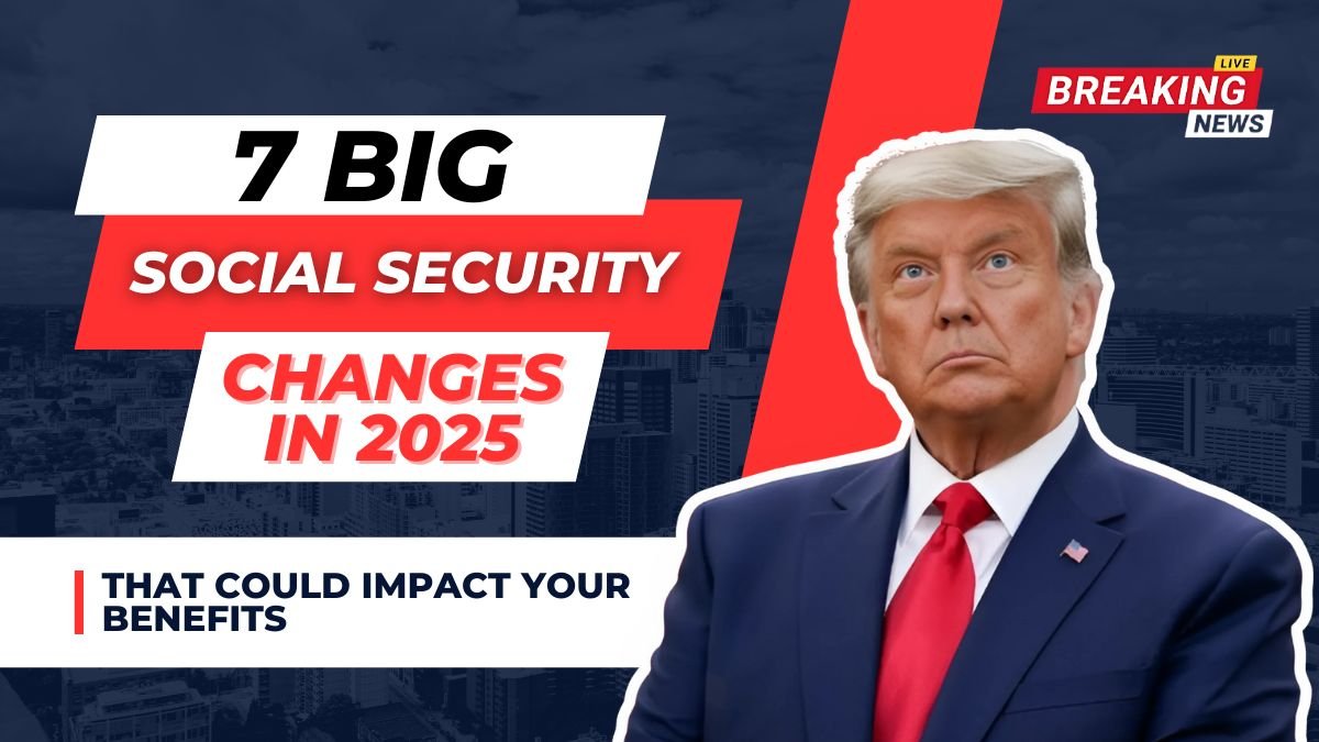 7 Major Social Security Changes Coming in 2025 – What You Need to Know!